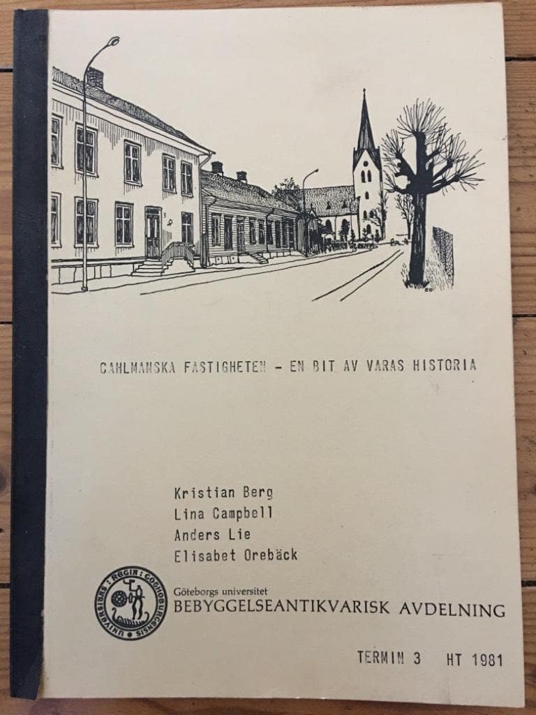 Kristian Berg, Lina Campbell, Anders Lie, Elisabet Orebäck : Cahlmanska fastigheten - en bit av Varas historia