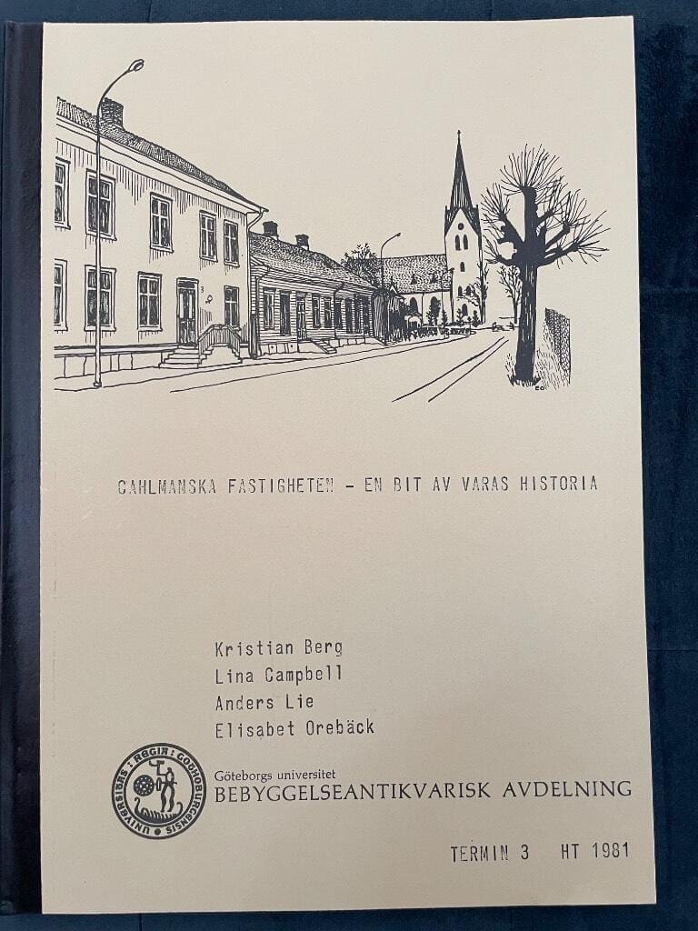 Kristian Berg, Lina Campbell, Anders Lie, Elisabet Orebäck : Cahlmanska fastigheten - en bit av Varas historia
