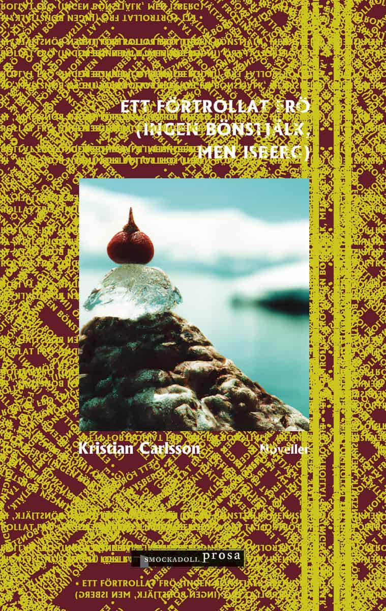 Kristian Carlsson : Ett förtrollat frö (ingen bönstjälk, men isberg)