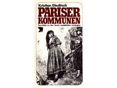 Kristian Gleditsch : Pariserkommunen. 18 mars-28 mai 1871. Nærbilde av den første sosialistiske revolusjon