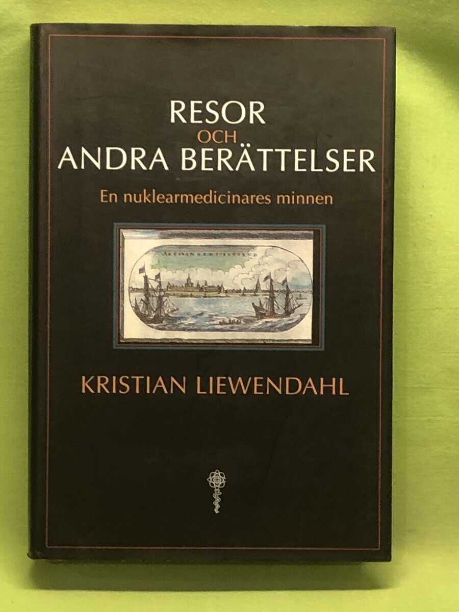 Kristian Liewendahl : Resor och andra berättelser - En nuklearmedicinares minnen