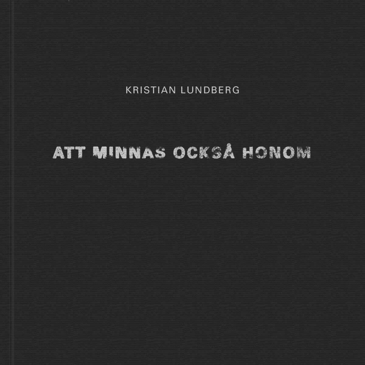 Kristian Lundberg : Att minnas också honom