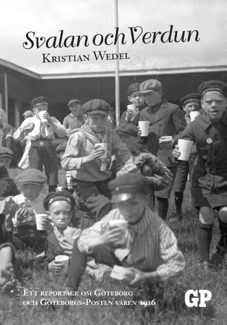 Kristian Wedel : Svalan och Verdun : ett reportage om Göteborg och Göteborgs-Posten våren 1916