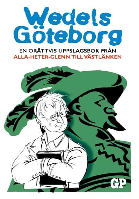 Kristian Wedel : Wedels Göteborg : en orättvis uppslagsbok från Alla-heter-Glenn till Västlänken