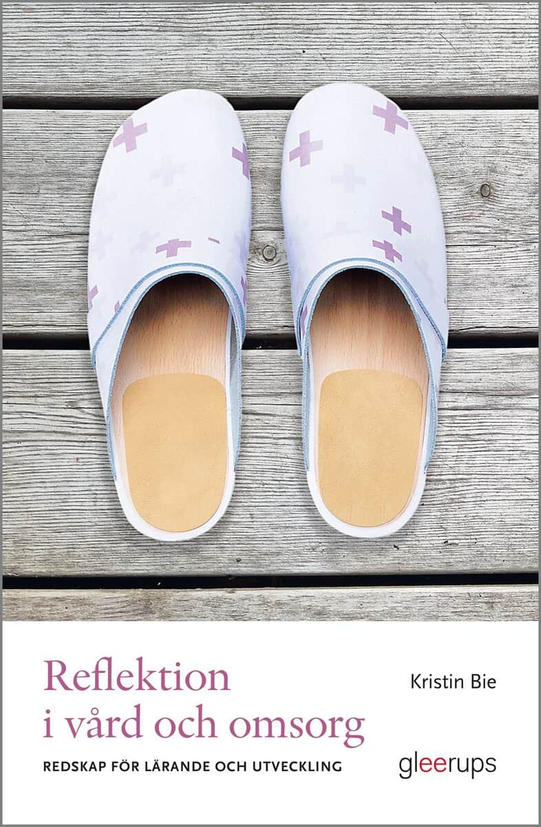 Kristin Bie : Reflektion i vård och omsorg : redskap för lärande och förändring