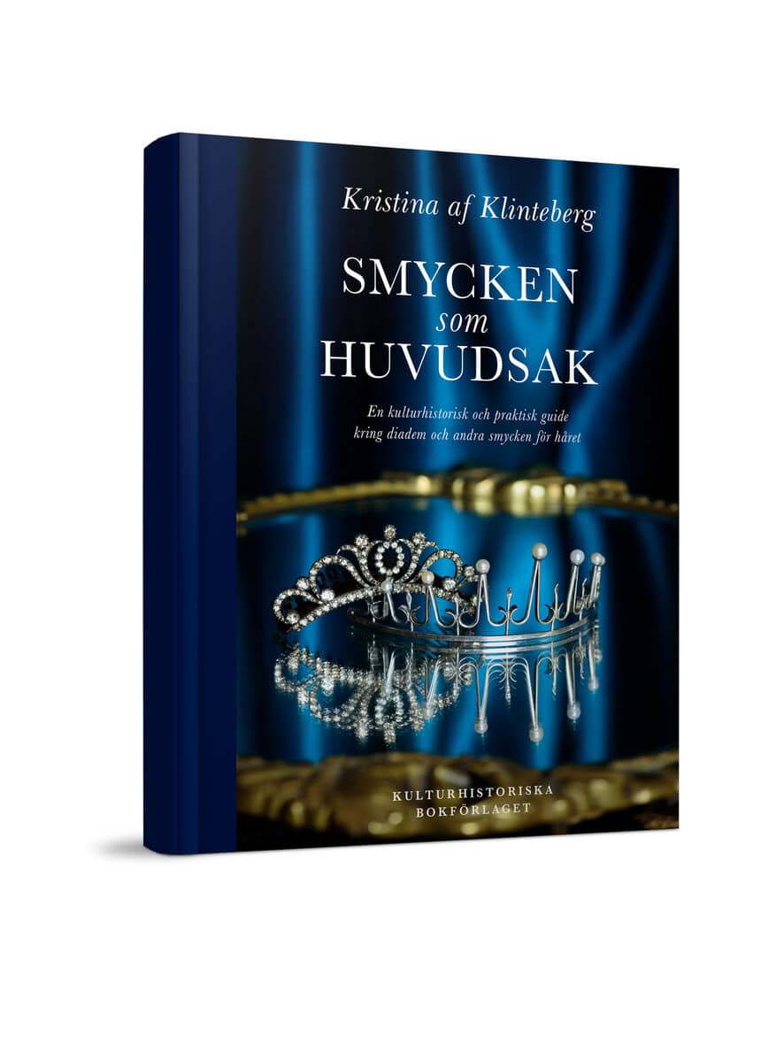 Kristina af Klinteberg : Smycken som huvudsak : En kulturhistorisk och praktisk guide kring diadem