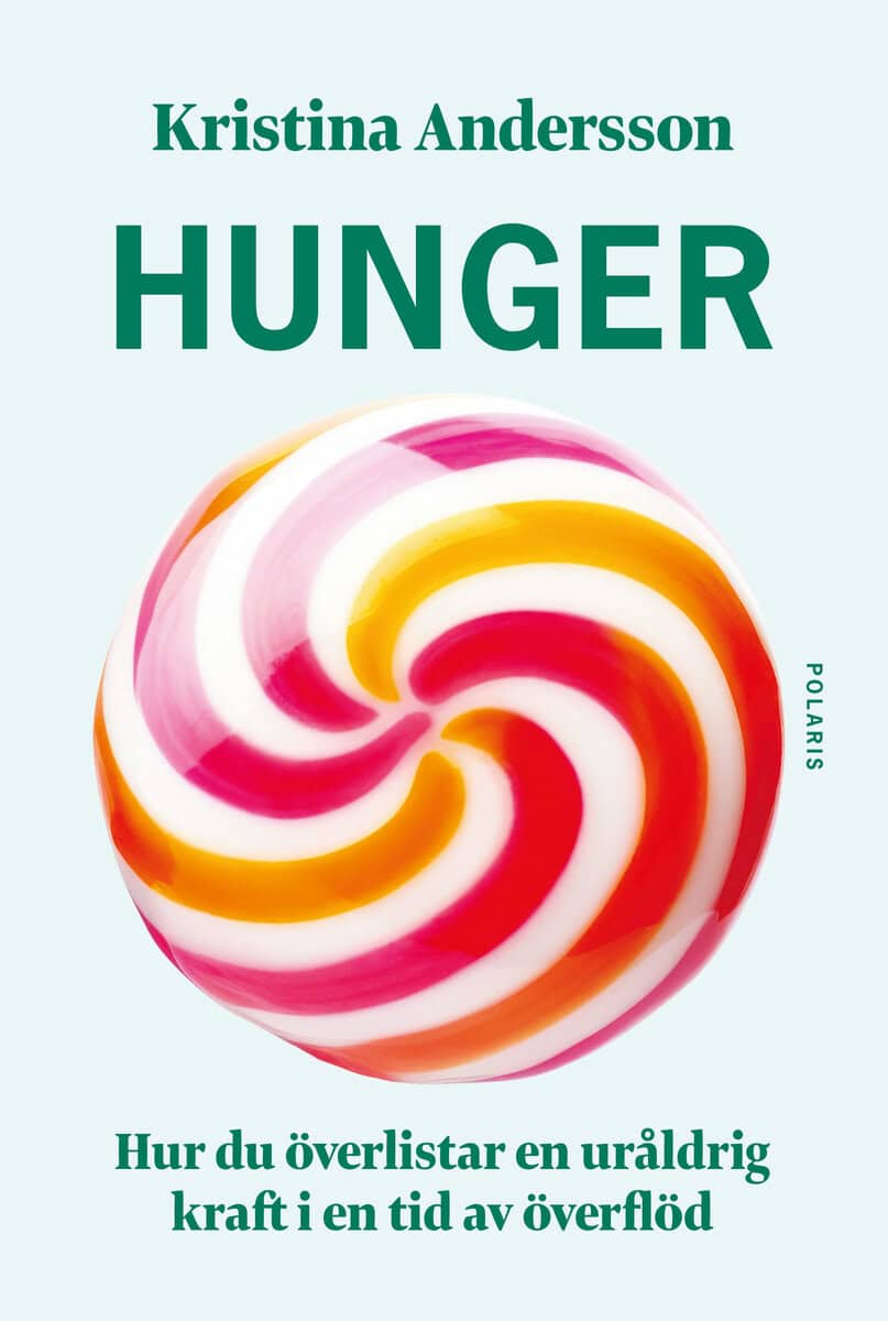 Kristina Andersson : Hunger : hur du överlistar en uråldrig kraft i en tid av överflöd