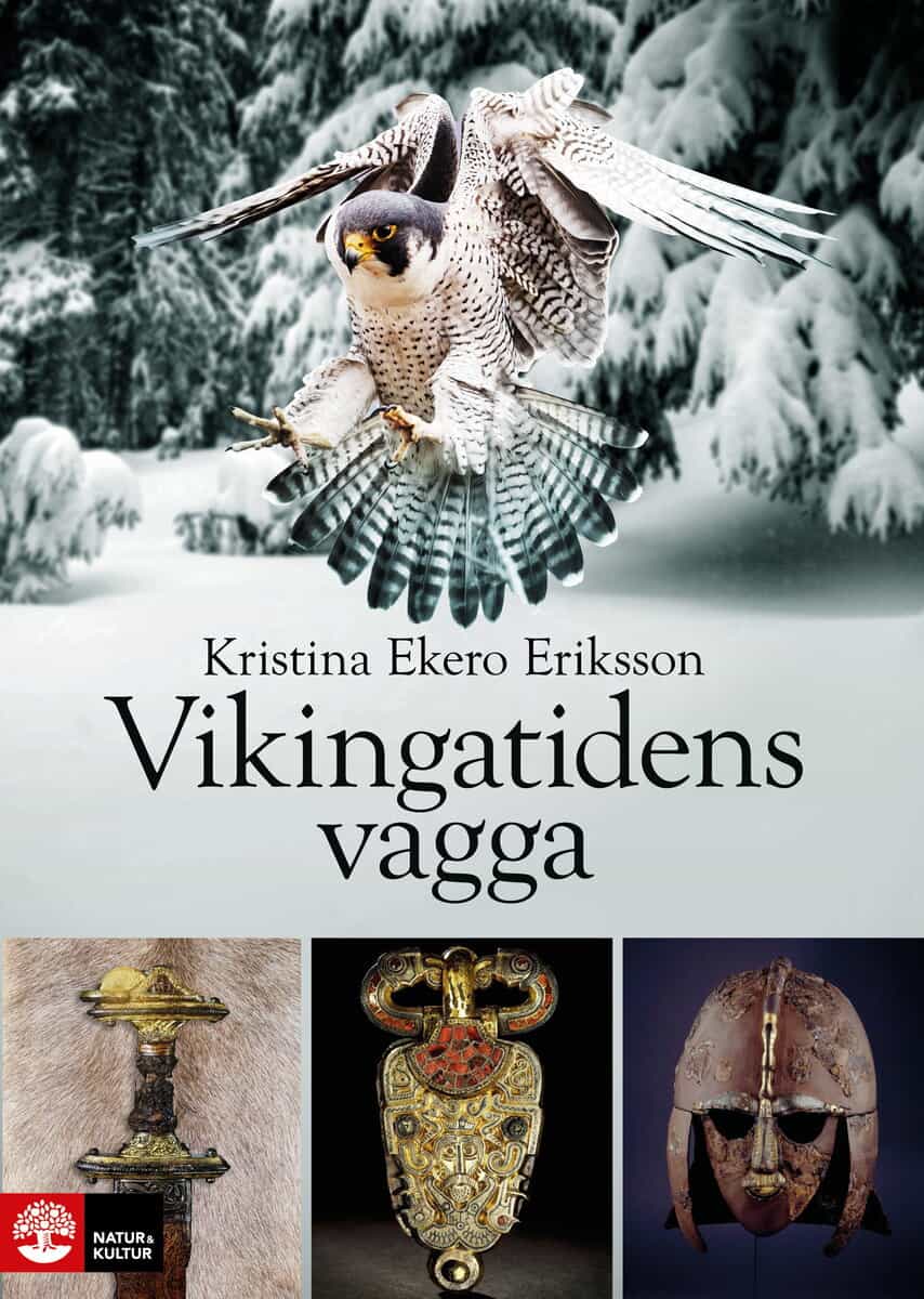 Kristina Ekero Eriksson : Vikingatidens vagga : i vendeltidens värld
