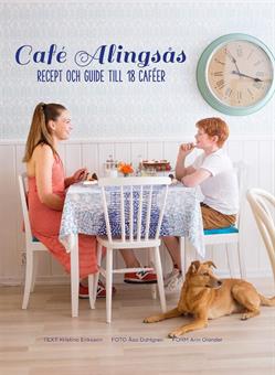 Kristina Eriksson : Café Alingsås : recept och guide till 18 caféer