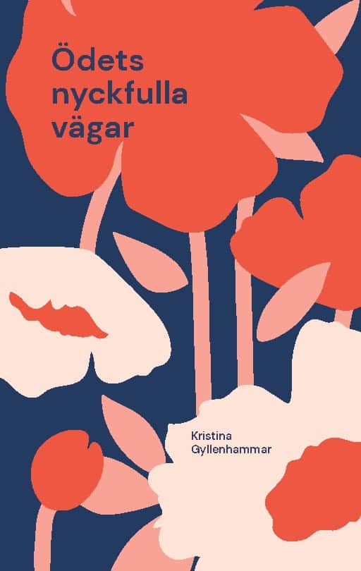 Kristina Gyllenhammar : Ödets nyckfulla vägar : en spännande feelgood roman
