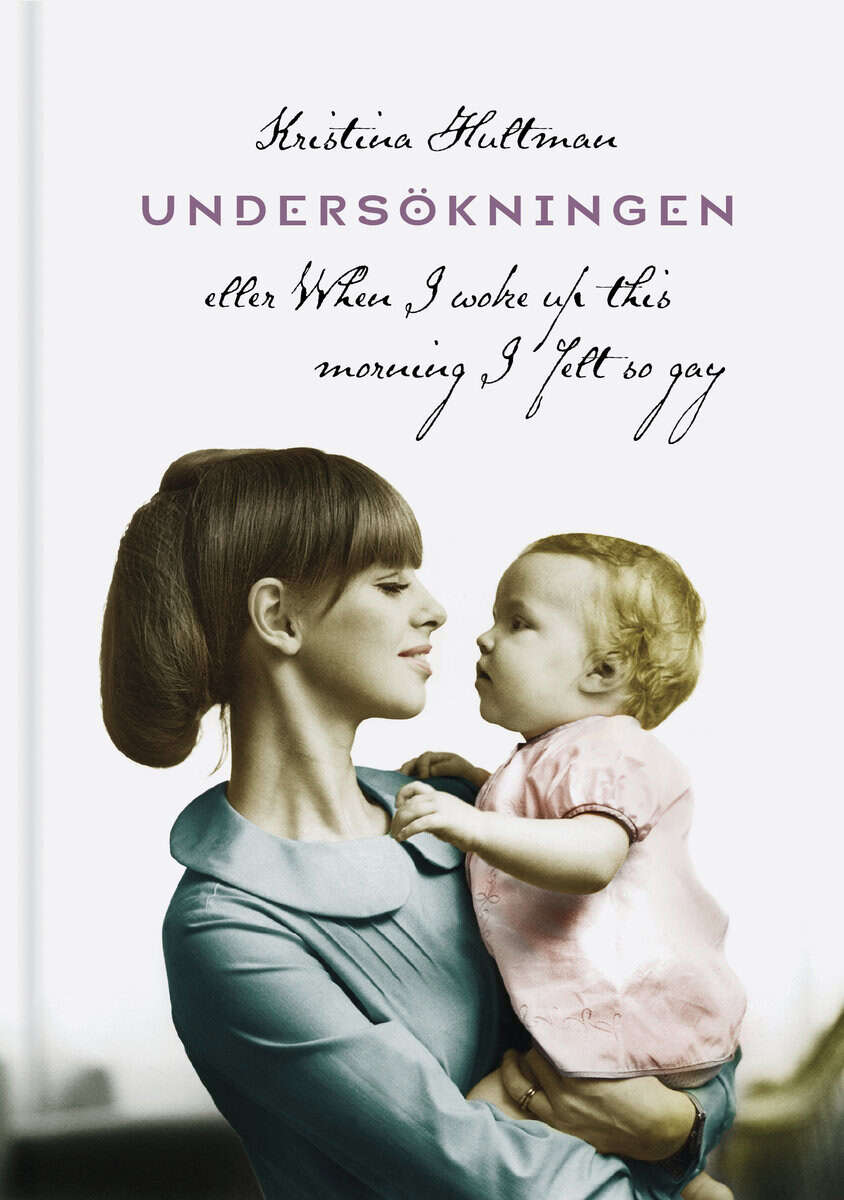 Kristina Hultman : Undersökningen eller When I woke up this morning I felt so gay