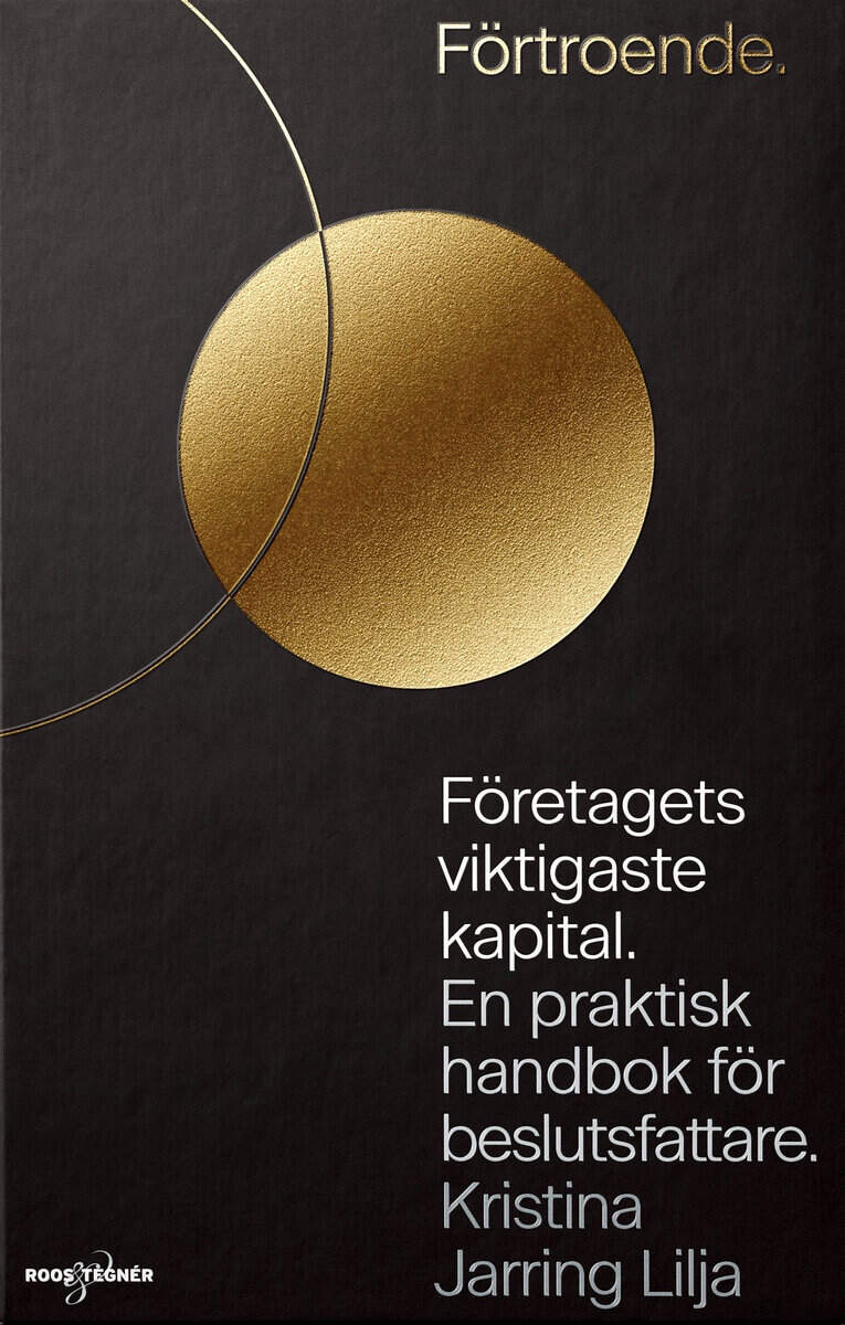 Kristina Jarring Lilja : Förtroende : företagets viktigaste kapital - en praktisk handbok för beslutsfattare