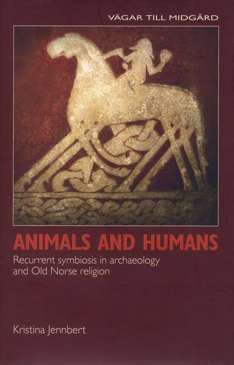 Kristina Jennbert : Animals and humans : recurrent symbiosis in archaelogy and old norse religion