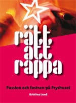 Kristina Lund : Rätt att rappa : passion och fostran på Fryshuset