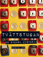 Kristina Lund : Tvättstugan : en svensk historia