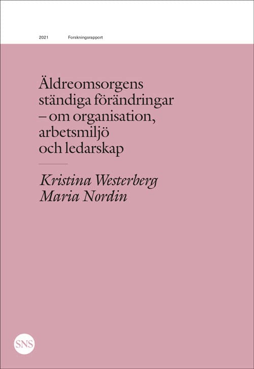 Westerberg, Kristina ; Nordin, Maria : Äldreomsorgens ständiga förändringar : organisation, arbetsmiljö, ledarskap