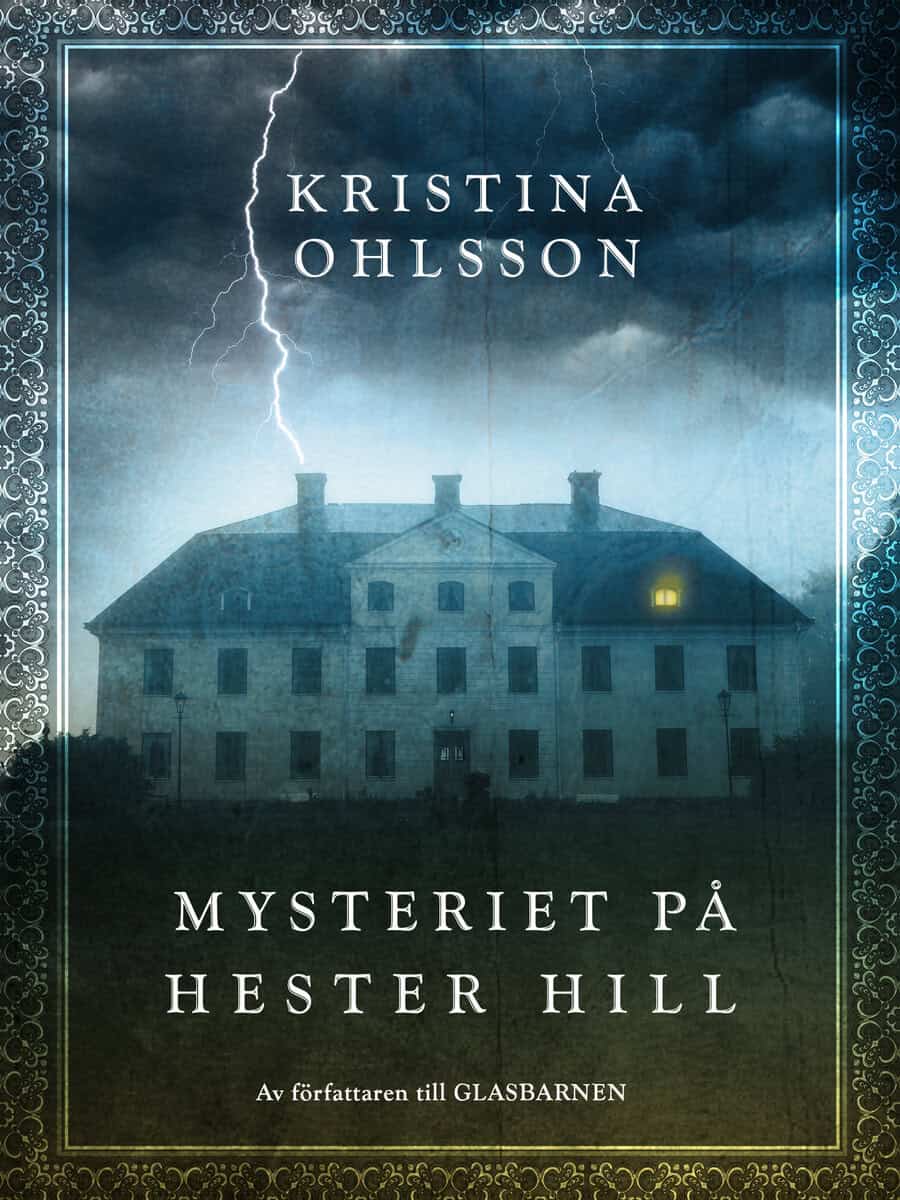 Kristina Ohlsson : Mysteriet på Hester Hill