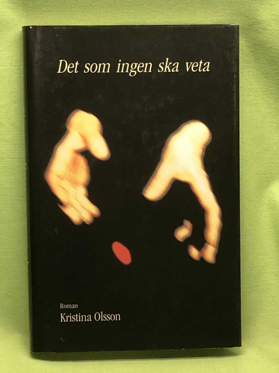 Kristina Olsson : Det som ingen ska veta