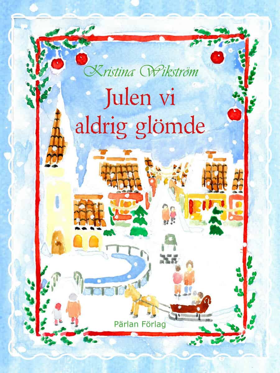 Kristina Wikström : Julen vi aldrig glömde