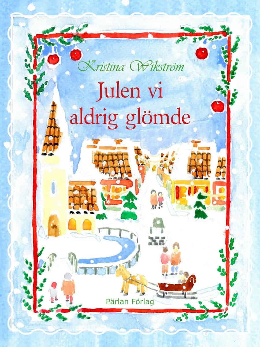Kristina Wikström : Julen vi aldrig glömde