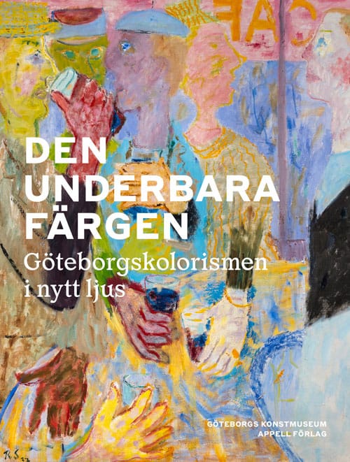 Kristoffer Arvidsson : Den underbara färgen – Göteborgskolorismen i nytt ljus