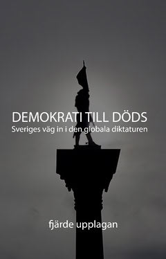 Kristoffer Hell : Demokrati till Döds : Sveriges väg in i den globala diktaturen