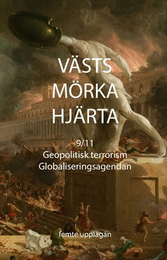 Kristoffer Hell : Västs mörka hjärta : 9/11, geopolitisk terrorism och globaliseringsagendan