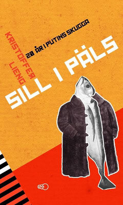 Kristoffer Lieng : Sill i päls : 20 år i Putins skugga