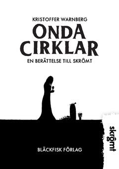 Kristoffer Warnberg : Onda cirklar : en berättelse till Skrômt
