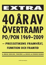 Krogh, Torbjörn von ; Bergling, Mikael ; Nejman, Fredrik : 40 år av övertramp PO/PON 1969-2009 : kpressetikens framväxt, funktion och framtid