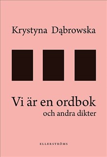 Krystyna Dabrowska : Vi är en ordbok och andra dikter