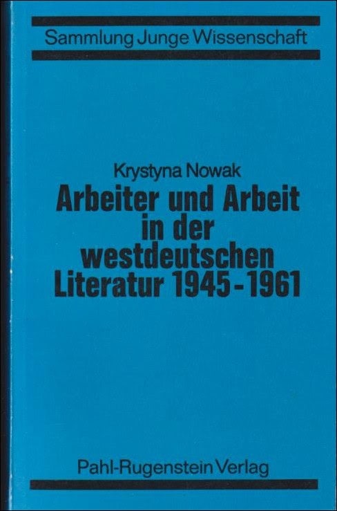 Krystyna Nowak : Arbeiter und Arbeit in det westdeutschen Literatur 1945-1961