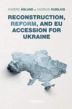 Kubilius, Andrius ; Åslund, Anders : Reconstruction, reform, and EU Accession for Ukraine