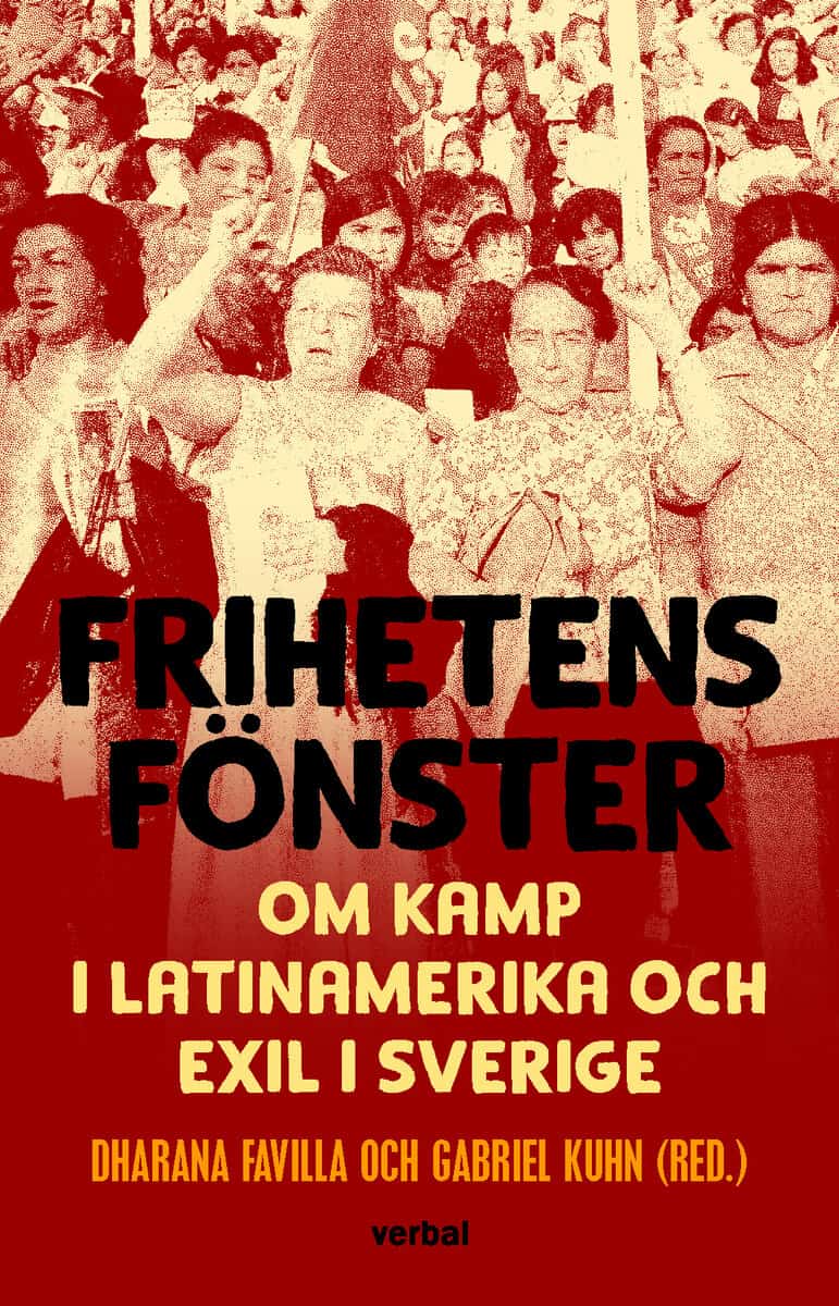 Kuhn, Gabriel ; Favilla, Dharana : Frihetens fönster : om kamp i Latinamerika och exil i Sverige