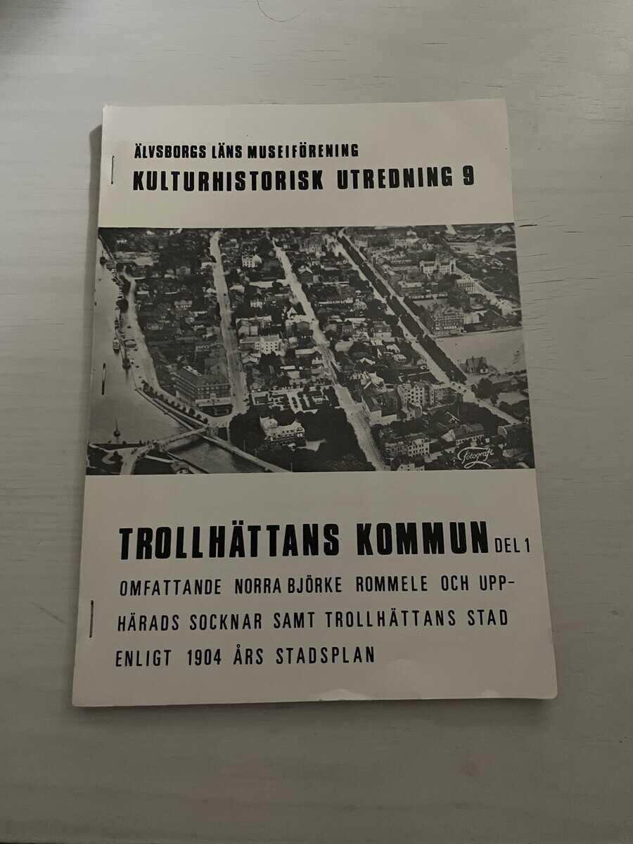 Kulturhistorisk utredning 9 - Trollhättans kommun del 1 - omfattande Norra Björke, Rommele och Uphhärads socken samt Trollhättans stad enligt 1904 års stadsplan