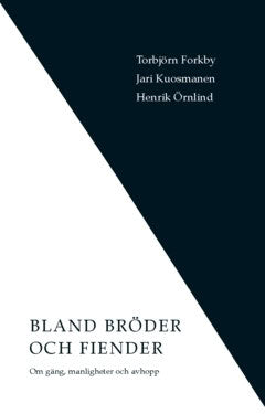 Kuosmanen, Jari ; Örnlind, Henrik ; Forkby, Torbjörn : Bland bröder och fiender : om gäng, manligheter och avhopp