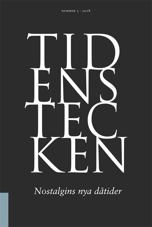 Kurkiala, Mikael ; Boym, Svetlana ; Cavalcante Shuback, Marcia sá ; Claesson, Urban ; Kristensson Uggla, Bengt ; Olsson Falk, Vibeke ; Ruin, Hans : Tidens tecken. Nr 3, Nostalgins nya dåtider