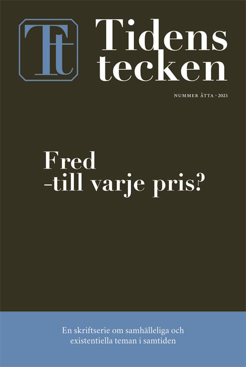 Kurkiala, Mikael ; Hammar, KG ; Ehnberg, Jenny ; Spalde, Annika ; Nordquist, Kjell-Åke ; Fritzon, Ulrika ; Knutson, Ulrika : Tidens tecken. Nr 8, Fred - till varje pris?