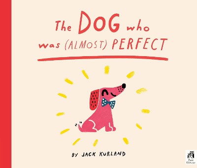 Kurland Jack : The Dog Who Was (Almost) Perfect