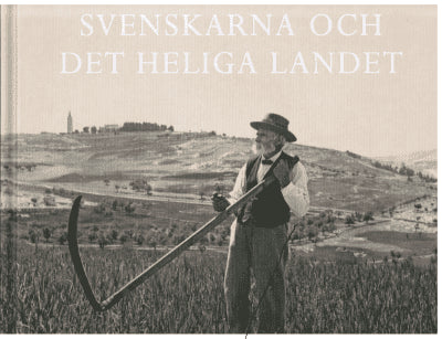 Kurt Almqvist ; Louise Belfrage (redaktörer) : Svenskarna och det heliga landet