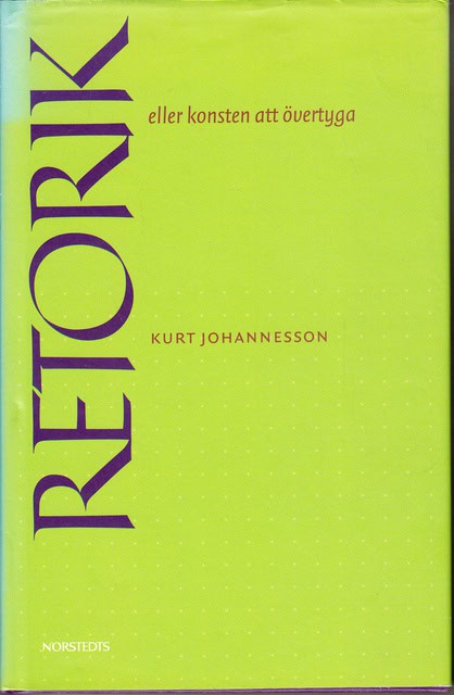 KURT. JOHANNESSON : Retorik eller konsten att övertyga
