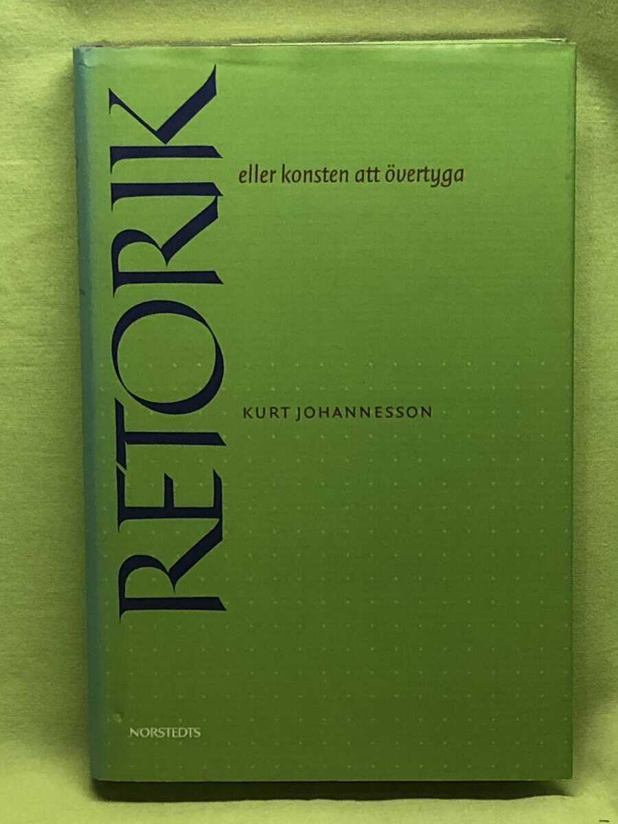 Kurt Johannesson : Retorik eller konsten att övertyga
