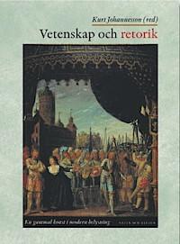 Kurt Johannesson : Vetenskap och retorik En Gammal Konst I Modern Belysning