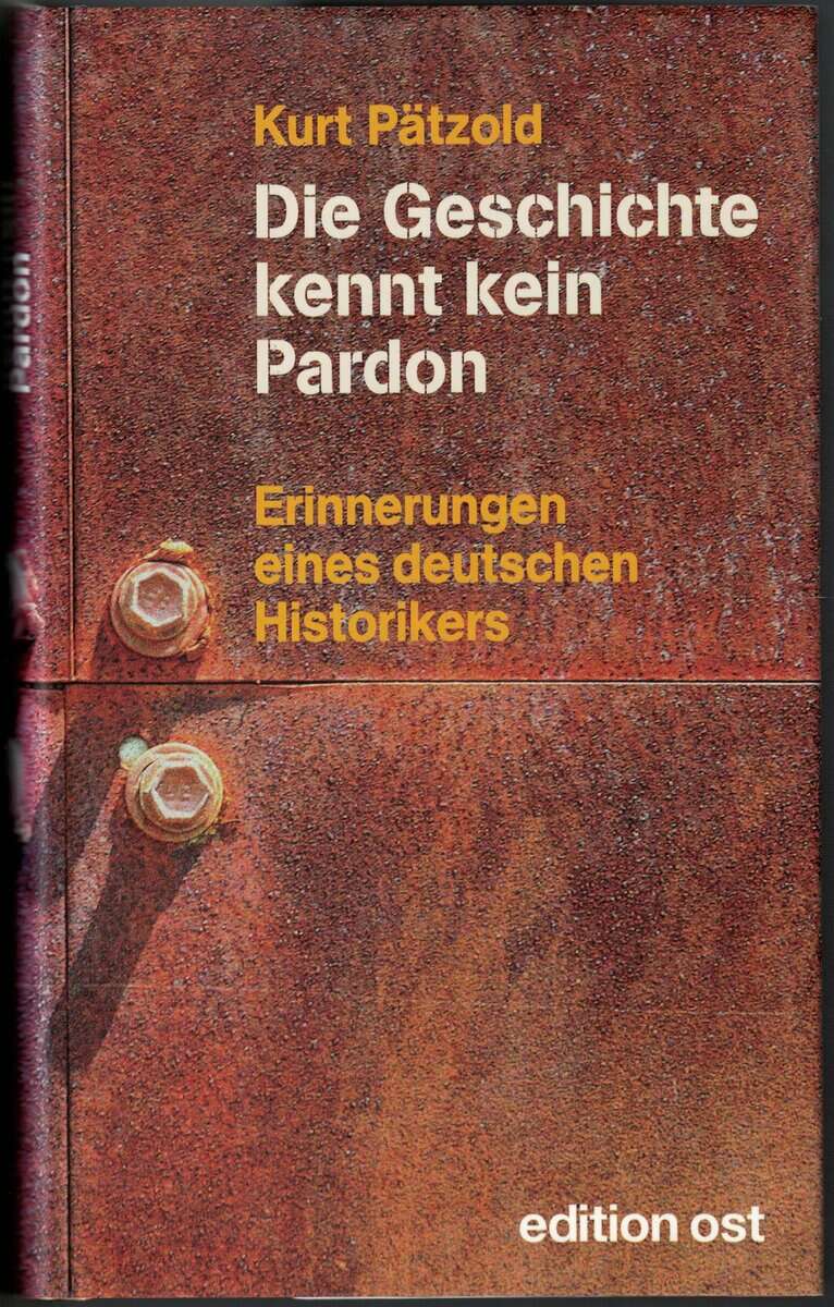 Kurt Pätzold : Die Geschichte kennt kein Pardon - Erinnerungen eines deutschen Historikers