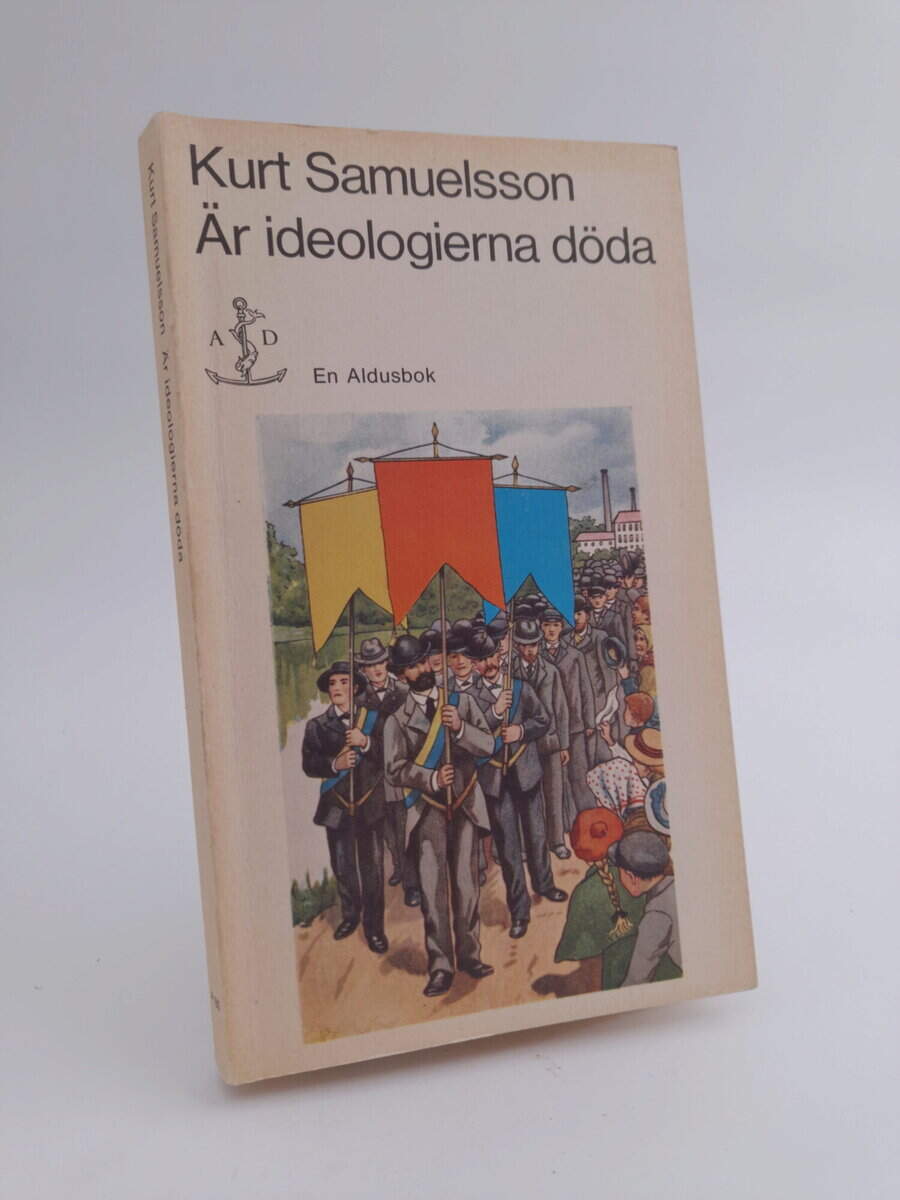 Kurt Samuelsson : Är ideologierna döda