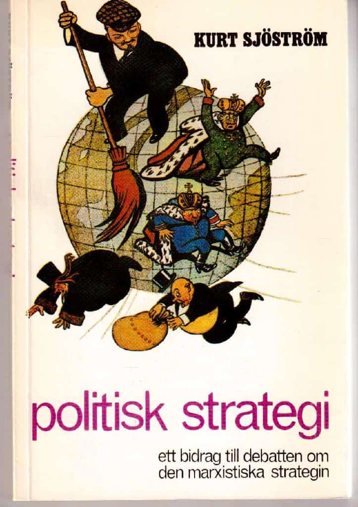 Kurt Sjöström : Politisk strategi - ett bidrag till debatten om den marxistiska strategin