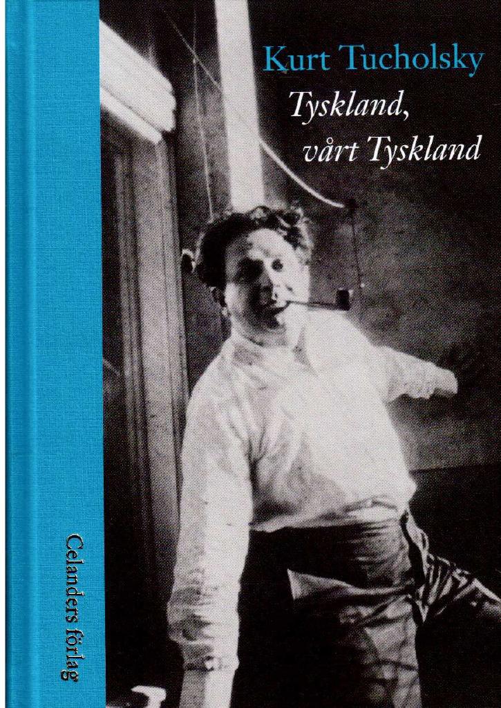 Kurt Tucholsky : Tyskland, vårt Tyskland
