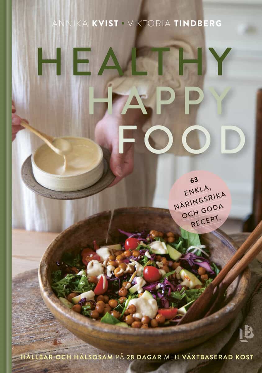 Kvist, Annika ; Tindberg, Viktoria : Healthy happy food : hållbar och hälsosam på 28 dagar med växtbaserad kost