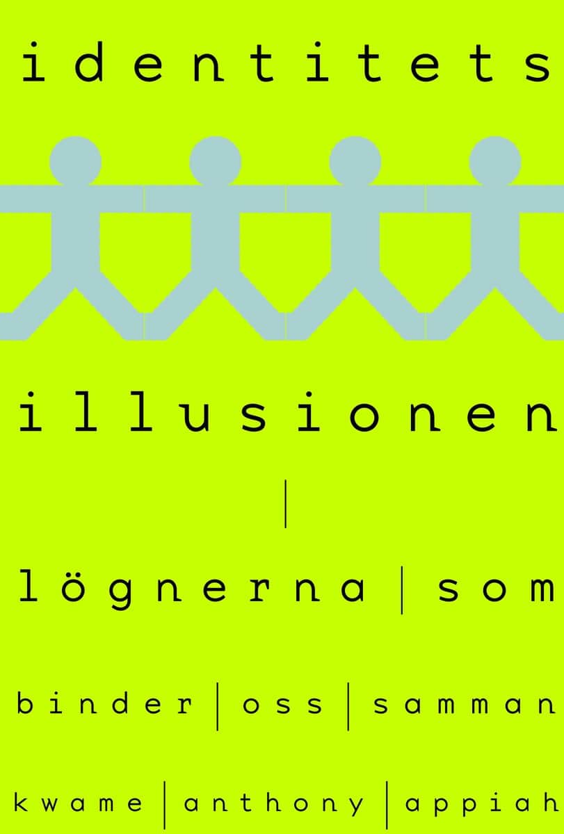 Kwame Anthony Appiah : Identitetsillusionen : lögnerna som binder oss samman