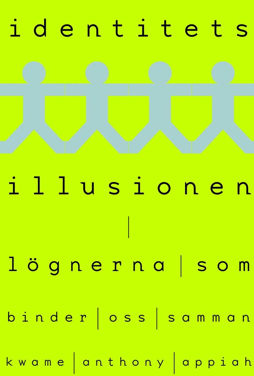 Kwame Anthony Appiah : Identitetsillusionen : lögnerna som binder oss samman